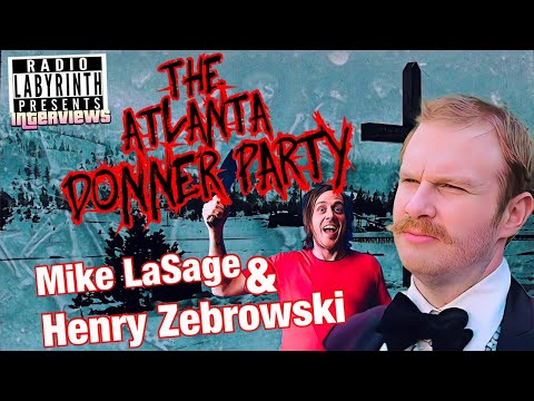 The Atlanta Donner Party | Henry Zebrowski & Mike LaSage | Interviews | Radio Labyrinth Presents