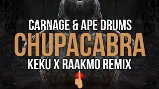 Carnage &amp; Ape Drums - Chupacabra (KEKU x RAAKMO Remix)