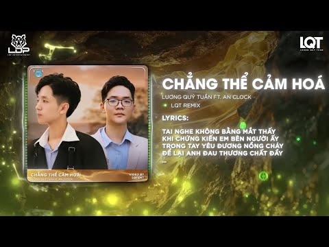 Karaoke Chẳng Thể Cảm Hóa (LQT Remix) - Lương Quý Tuấn ft An Clock