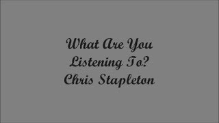 What Are You Listening To? - Chris Stapleton (Lyrics - Letra)