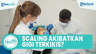 Benarkah Scaling Gigi dapat Membuat Gigi Terkikis? Simak Ulasan drg. Zaida Dahlia Wattimena