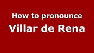 How to pronounce Villar De Rena