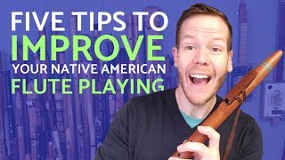 Five tips to dramatically improve your Native American flute playing