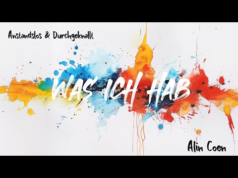 Was ich hab - Anstandslos & Durchgeknallt x Alin Coen