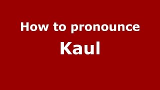 How to pronounce Kaul