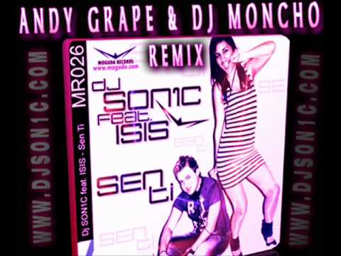 Dj Son1c feat. Isis - Sen Ti (Andy Grape & Dj Moncho Remix)