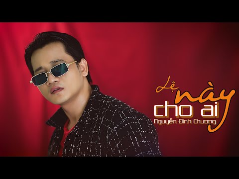 Lệ này cho ai - Nguyễn Đình Chương