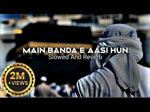 Main Banda E Aasi Hun (slowed and reverb) #islamic #naat #video #ramadan #viralnaat #viralvideo