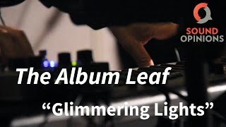 The Album Leaf perform "Glimmering Lights" (Live on Sound Opinions)