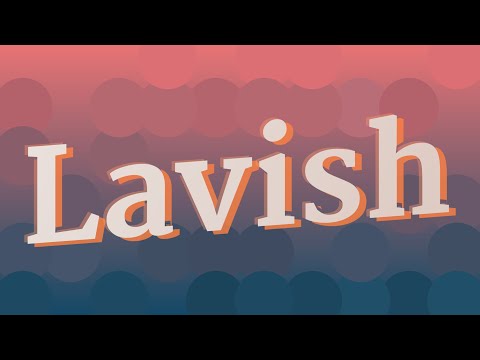 LAVISH pronunciation • How to pronounce LAVISH