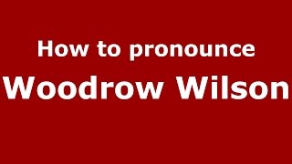 How to pronounce Woodrow Wilson