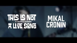 This is Not a Live Song Ferarock Sessions - MIKAL CRONIN