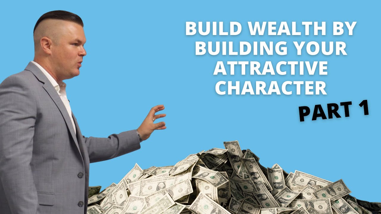 Build Wealth By Building Your Attractive Character [PART 1]
