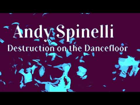 ANDY SPINELLI - DESTRUCTION ON THE DANCEFLOOR (ORIGINAL MIX)