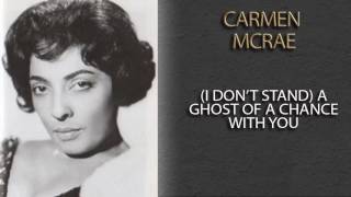 CARMEN MCRAE - (I DON'T STAND) A GHOST OF A CHANCE WITH YOU