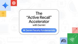 Gemini Faculty Fundamentals: The "Active Recall" Accelerator with Gemini