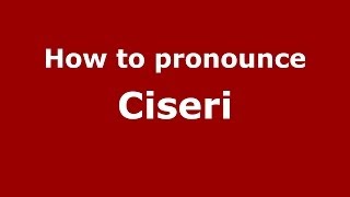 How to pronounce Ciseri