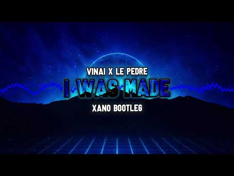 VINAI x Le Pedre - I Was Made (XANO Bootleg 2021)