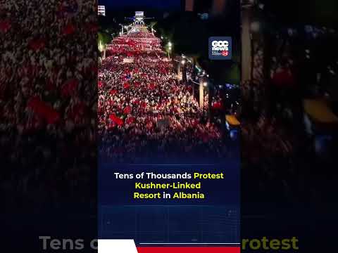 Tens of Thousands Protest in Albania Against Kushner‑Linked Luxury Resort