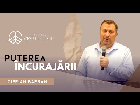 Puterea încurajării - Ciprian Bârsan | Biserica Protector