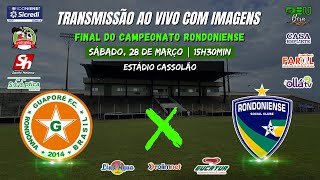 GUAPORÉ x RONDONIENSE (COM IMAGENS) JOGO DE VOLTA FINAL DO CAMPEONATO RONDONIENSE 2026 - 28/03/2026