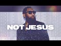 Not Jesus