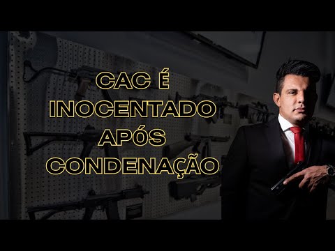 CAC É INOCENTADO DO PORTE ILEGAL APÓS CONDENAÇÃO