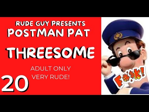 Postman Pat 20 "Threesome" (Adult Only Rude Funny Video 2021)