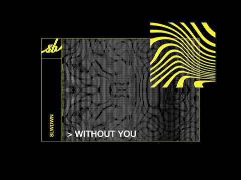 SLWDWN - Without You