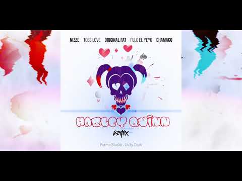 Harley Quinn Remix - Nizze - Original Fat - Chamaco - Fulo el Yeyo - Tobe Love