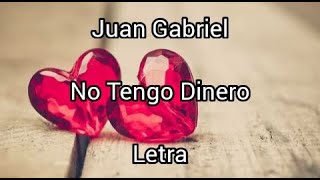 Juan Gabriel • No Tengo Dinero • Letra