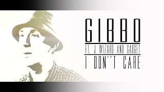 Gibbo Ft. J Wizard & Gadget - 'I Don't Care' Produced by Rees Beats & S. J. Macc (Official Video)