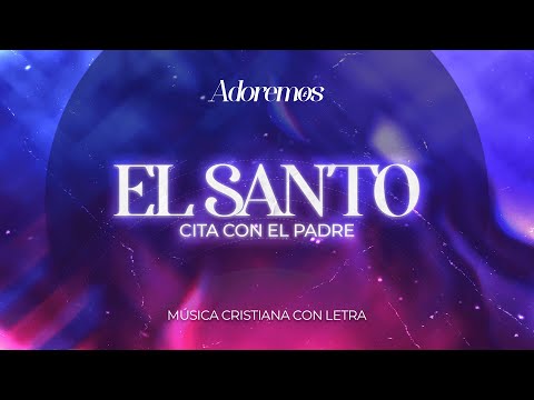 EL SANTO - Letra | Cita con el Padre