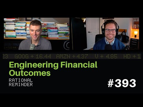 Engineering Financial Outcomes | Rational Reminder 393