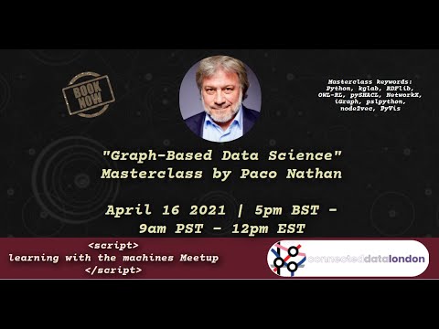 Graph-Based Data Science Masterclass. Paco Nathan, Learning with the Machines