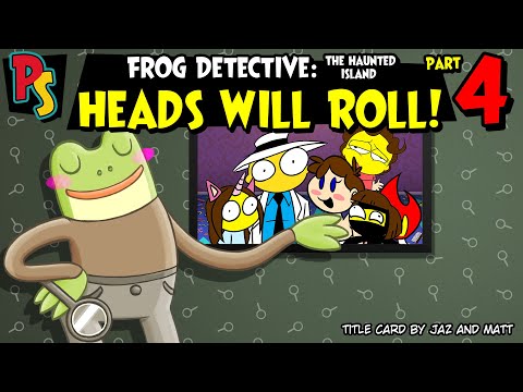 Frog Detective: The Haunted Island (Part 4) - Heads Will Roll