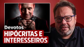OS DEVOTOS HIPOCRITAS E INTERESSEIROS.