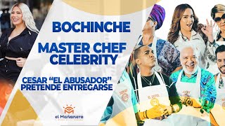 El Bochinche – MasterChef Celebrity, Cesar “el abusador” podría entregarse, Alexandra MVP