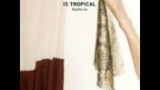 Is Tropical - Land Of Nod