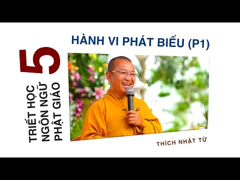 Triết học ngôn ngữ Phật giáo 05: Hành vi phát biểu - Phần 1 (22/05/2012) Thích Nhật Từ
