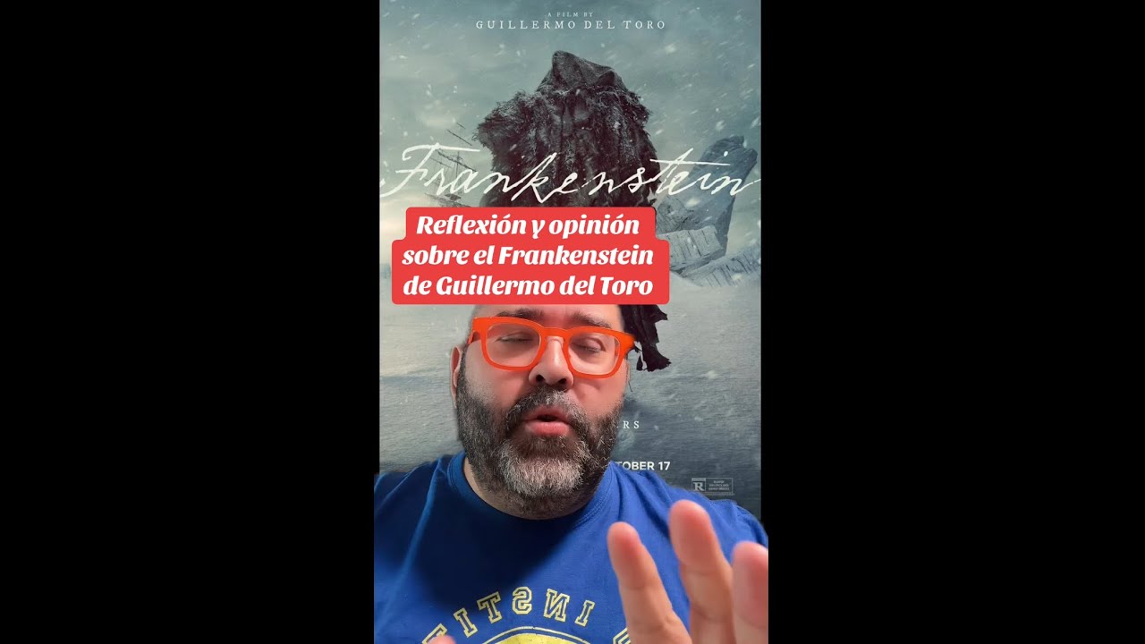 REFLEXIÓN Y OPINIÓN SOBRE EL FRANKENSTEIN DE GUILLERMO DEL TORO 