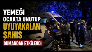 Yemeği Ocakta Unutup Uyuyakalan Şahıs Dumandan Etkilendi