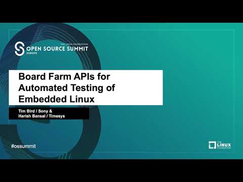 Board Farm APIs for Automated Testing of Embedded Linux - Tim Bird, Sony & Harish Bansal, Timesys