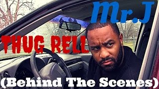 Mr.J - Thug Rell - (Behind The Scenes)