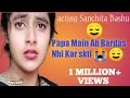 Papa Bas Main Ab Bardas Nhi Kar Skti Sanchita Bashu Ka Jabardast Acting L Full Acting Sanchita Bas