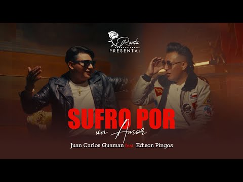 Edison Pingos ft. @juancarlosguaman3576  - SUFRO POR UN AMOR [Video Oficial]