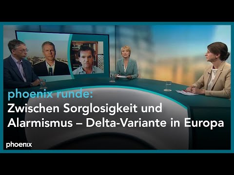 phoenix runde: Zwischen Sorglosigkeit und Alarmismus – Delta-Variante in Europa
