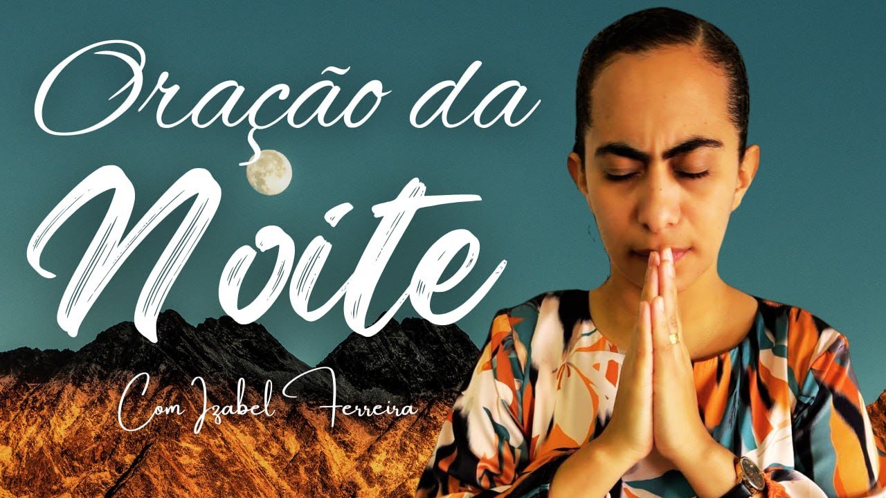 25/11/2024 - ORAÇÃO DA NOITE - IZABEL FERREIRA
