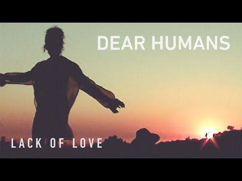 PREMIERE: Dear Humans - Lack of Love (official video)