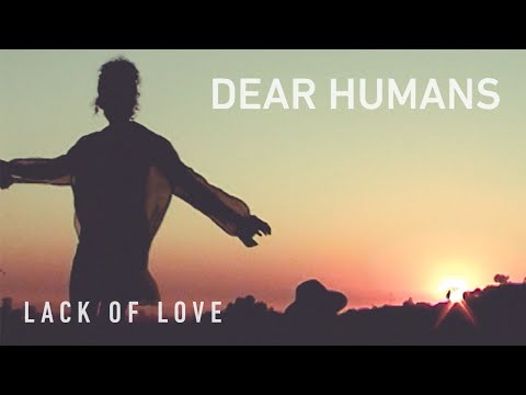 PREMIERE: Dear Humans - "Lack of Love" (official video)